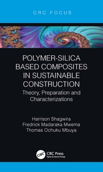 Hardcover Polymer-Silica Based Composites in Sustainable Construction: Theory, Preparation and Characterizations Book