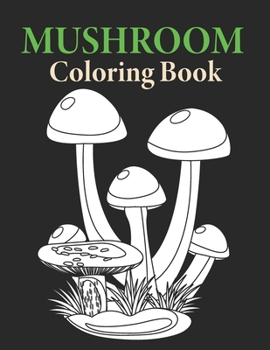 Paperback Mushroom Coloring Book: Mushroom Coloring Book Grown-ups Filled For Stress Relief Book