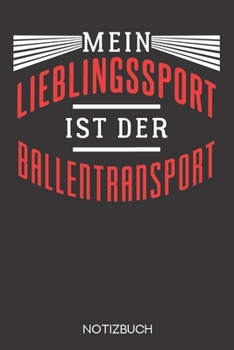 Mein Lieblingssport ist der Ballentransport!: Notizbuch mit 120 Linierten Seiten im Format A5 (6x9 Zoll) (German Edition)