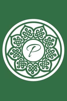 P: Initial P Monogram Notebook Journal Gift Circular Celtic Knot design (Celtic Knot Monogram Journals)