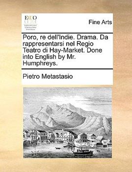 Poro, re dell'Indie. Drama. Da rappresentarsi nel Regio Teatro di Hay-Market. Done into English by Mr. Humphreys.