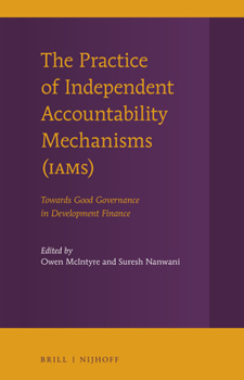 The Practice of Independent Accountability Mechanisms (IAMs) : Towards Good Governance in Development Finance