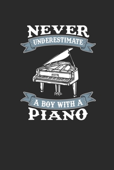 Paperback Never Underestimate A Boy With A Piano: Never Underestimate Notebook, Dotted Bullet (6" x 9" - 120 pages) Sports and Recreations Themed Notebook for D Book