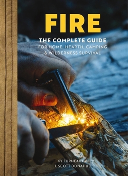 Hardcover Fire: The Complete Guide for Home, Hearth, Camping and Wilderness Survival Book