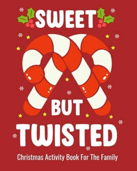 Paperback Sweet But Twisted Christmas Activity Book For The Family: Christmas Fun Activities for Kids and Adults with Color Me Coloring, Sudoko, and Mazes Book