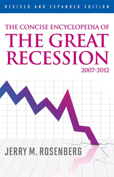 Hardcover The Concise Encyclopedia of The Great Recession 2007-2012, Revised and Expanded Edition Book