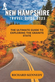 Paperback New Hampshire Travel Guide 2023: The Ultimate Guide to Exploring the Granite State Book