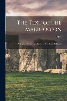 The Text of the Mabinogion and Other Welsh Tales from the Red Book of Hergest