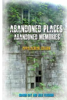 Paperback Abandoned Places: Abandoned Memories: Appalachian Edition Book