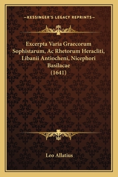 Paperback Excerpta Varia Graecorum Sophistarum, Ac Rhetorum Heracliti, Libanii Antiocheni, Nicephori Basilacae (1641) [Latin] Book