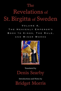 Hardcover The Revelations of St. Birgitta of Sweden, Volume 4: The Heavenly Emperor's Book to Kings, the Rule, and Minor Works Book
