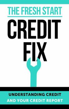 Paperback THE FRESH START CREDIT FIX: Understanding Credit and Your Credit Report Book