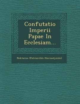 Paperback Confutatio Imperii Papae in Ecclesiam... [Latin] Book