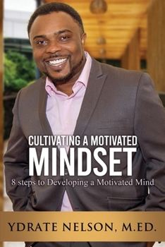 Paperback Cultivating a Motivated Mindset: 8 steps to developing a motivated mind Book