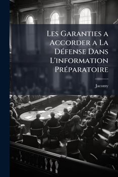 Paperback Les Garanties a Accorder a La Défense Dans L'information Préparatoire: Discours [French] Book