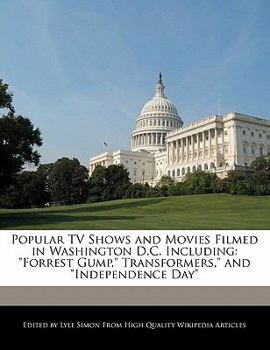 Paperback Popular TV Shows and Movies Filmed in Washington D.C. Including: Forrest Gump, Transformers, and Independence Day Book