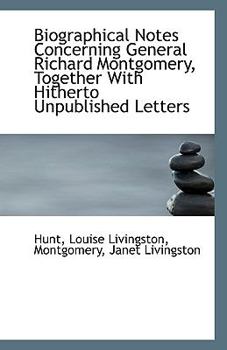 Paperback Biographical Notes Concerning General Richard Montgomery, Together with Hitherto Unpublished Letters Book