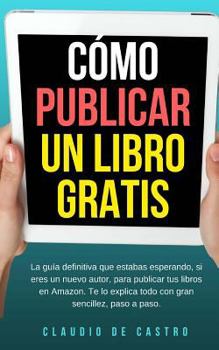 Paperback Cómo publicar un libro gratis: La guía definitiva para publicar tu libro en Amazon [Spanish] Book
