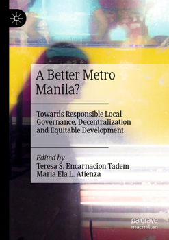 Paperback A Better Metro Manila?: Towards Responsible Local Governance, Decentralization and Equitable Development Book
