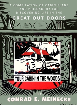 Hardcover Your Cabin in the Woods: A Compilation of Cabin Plans and Philosophy for Discovering Life in the Great Out Doors Book