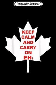 Composition Notebook: Canada Maple Leaf Canadian Funny Meme Keep Calm Eh  Journal/Notebook Blank Lined Ruled 6x9 100 Pages