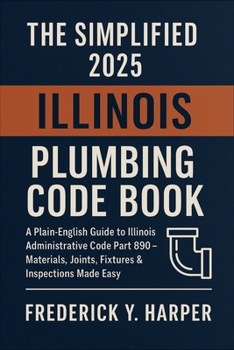 The Simplified 2025 Illinois Plumbing Code Book: Accurate Daily Tide Times, Heights, Moon Phases, and Coastal Insights for Fishermen, Sailors, Beachgoers, and Outdoor Enthusiasts