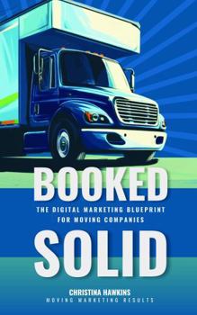 Paperback Booked Solid: The Digital Marketing Blueprint for Moving Companies Book
