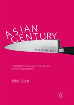 Paperback Asian Century... on a Knife-Edge: A 360 Degree Analysis of Asia's Recent Economic Development Book