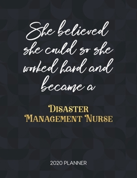 She Believed She Could So She Worked Hard And Became A Disaster Management Nurse: Dated Weekly Planner With To Do Notes & Inspirational Quotes