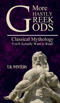 Hardcover More Ghastly Greek Gods: Classical Mythology You'll Actually Want to Read! Book
