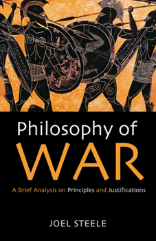 Hardcover Philosophy of War: A Brief Analysis on Principles and Justifications Book