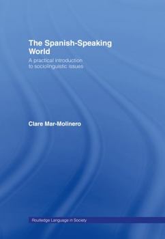 Hardcover The Spanish-Speaking World: A Practical Introduction to Sociolinguistic Issues Book