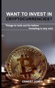 Paperback Want to invest in cryptocurrencies?: Things to look out for before investing in any coin Book