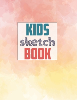 Sketch book for kids: Blank Paper for Drawing - 120 Pages ( 8.5"x11" )Blank Paper for Drawing, Doodling or Sketching (Sketchbooks For Kids)