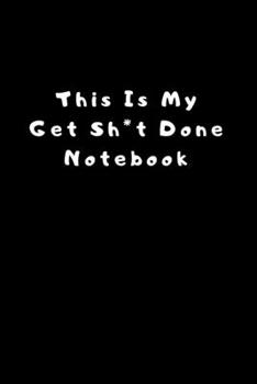 This Is My Get Sh*t Done Notebook: Lined Journal, Lined Notebook, Gift ideas Notepad