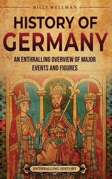 Hardcover History of Germany: An Enthralling Overview of Major Events and Figures Book