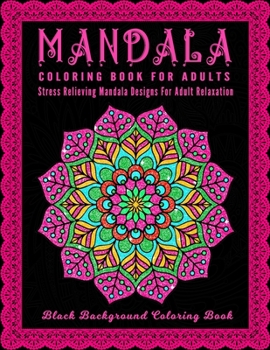 Paperback Mandala Coloring Book For Adults: Midnight Mandalas: An Adult Coloring Book with Stress Relieving Mandala Designs on a Black Background (Coloring Book