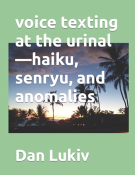 Paperback voice texting at the urinal-haiku, senryu, and anomalies Book