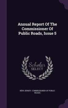 Hardcover Annual Report of the Commissioner of Public Roads, Issue 5 Book