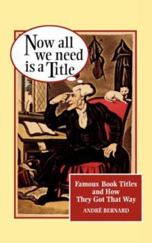 Paperback Now All We Need Is a Title: Famous Book Titles and How They Got That Way Book