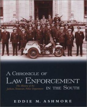 Hardcover A Chronicle of Law Enforcement in the South: The History of the Jackson, Tennessee, Police Department Book