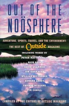 Paperback Out of the Noosphere: Adventure, Sports, Travel, and the Environment: The Best of Outside Magazine Book