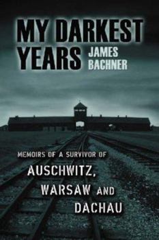 My Darkest Years: Memoirs of a Survivor of Auschwitz and Dachau.