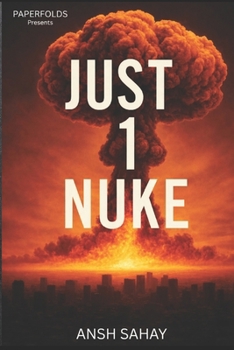 Just 1 Nuke: The world didn’t end with a thousand bombs—just one.