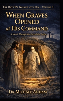 Paperback When Graves Opened at His Command: A Novel Through the Eyes of the Twelve Book