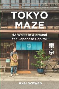 Paperback Tokyo Maze - 42 Walks in and Around the Japanese Capital: A Guide with 108 Photos, 48 Maps, 300 Weblinks and 100 Tips Book