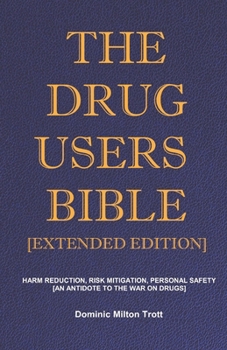 Paperback The Drug Users Bible [Extended Edition]: Harm Reduction, Risk Mitigation, Personal Safety Book