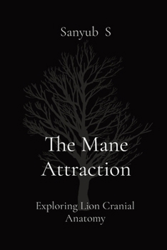 Paperback The Mane Attraction: Exploring Lion Cranial Anatomy Book