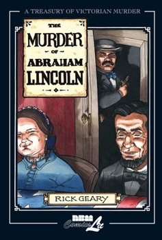 The Murder of Abraham Lincoln: A chronicle of 62 days in the life of the American Republic, March 4 - May 4, 1865 (Treasury of Victorian Murder) - Book  of the Treasury of Victorian Murder
