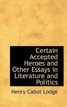 Paperback Certain Accepted Heroes and Other Essays in Literature and Politics Book